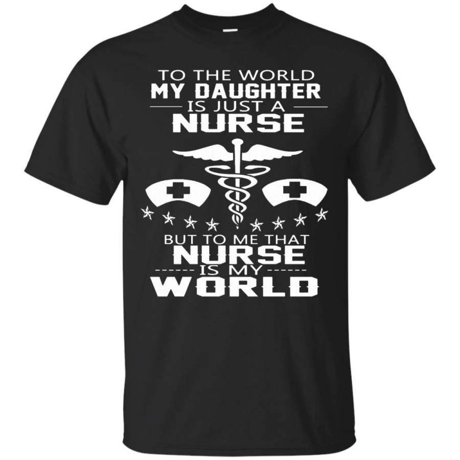 AGR Father s Day T-shrits My Daughter To Me That Nurse Is My World Shirts Hoodies Sweatshirts