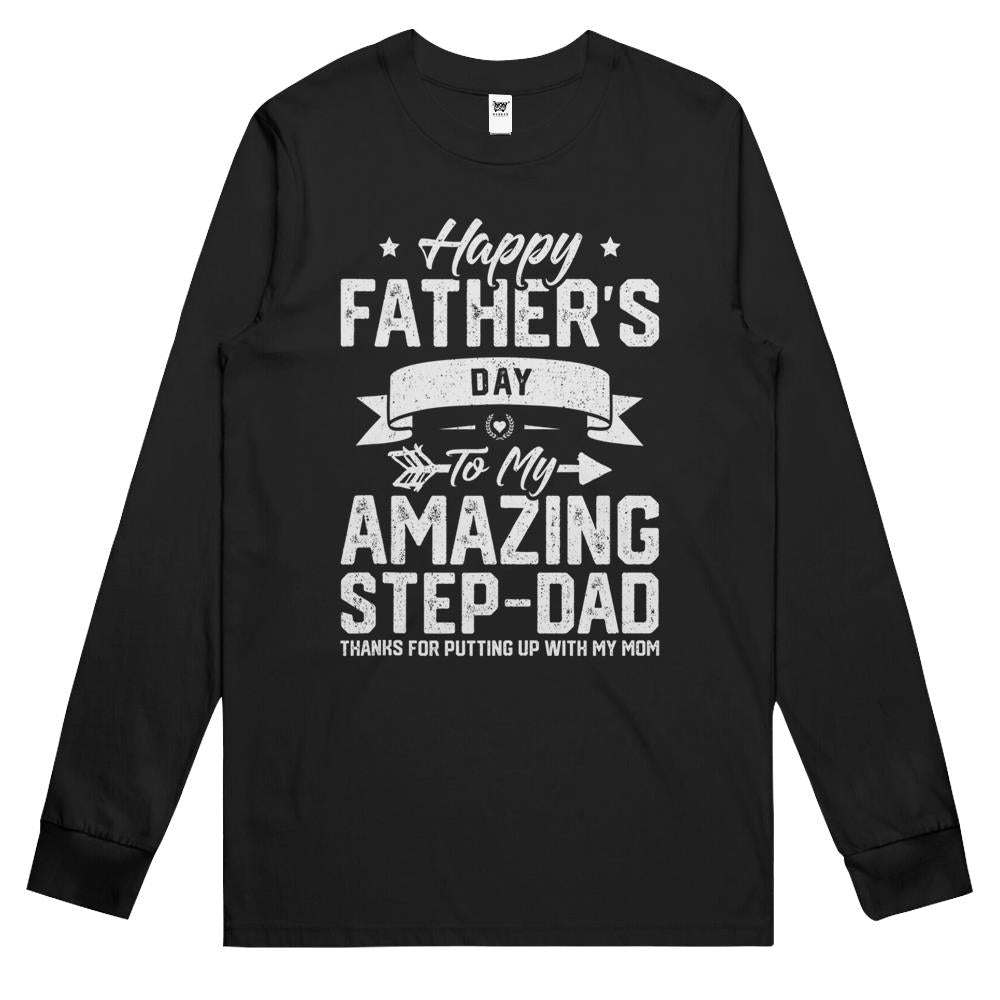 Happy Father’s Day To My Amazing Step Dad Thanks For Putting3 Long Sleeve T Shirts