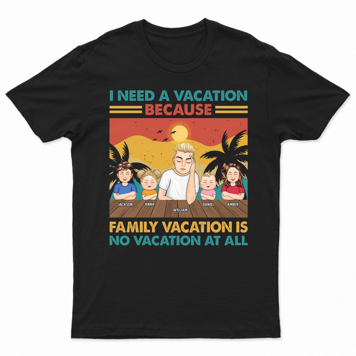 I Need A Vacation – Gift For Father – Personalized Custom T Shirt