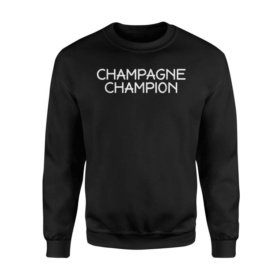 Champagne Champion – Funny Party Sarcastic Celebration Sweatshirt