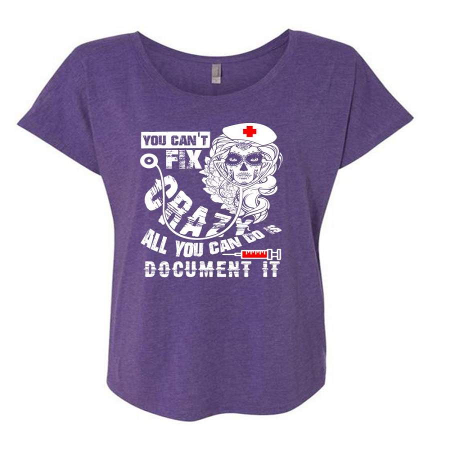 You Can’t Fix Crazy All You Can Do Is Document It T Shirt, I Love Nurse T Shirt, Cool Shirt (Ladies’ Triblend Dolman Sleeve)