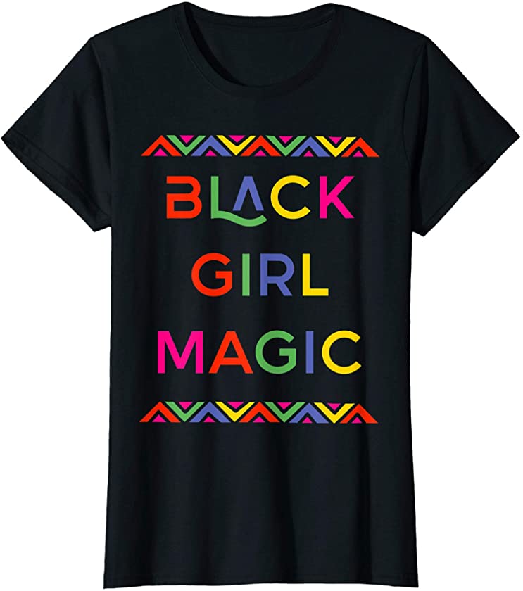 Black girl magic Melanin Pride Girly T-Shirt for Black Queen T-Shirt