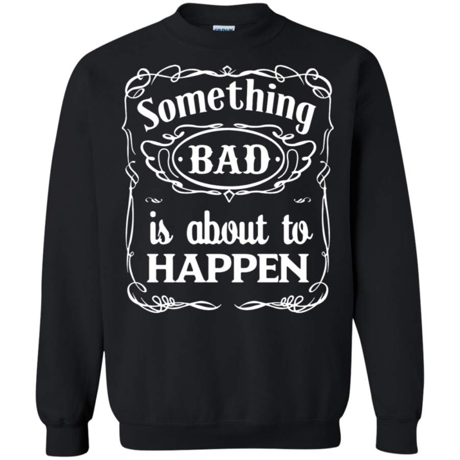 AGR Something Bad Is About To Happen Sweatshirt