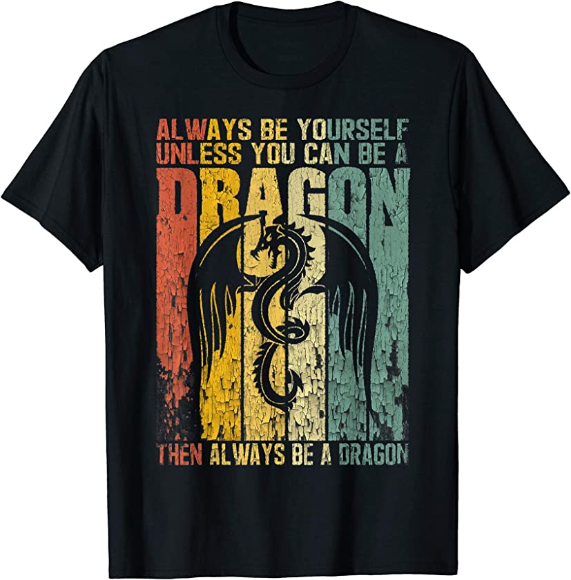 Always Be Yourself Unless You Can Be A Dragon Vintage Retro T-Shirt