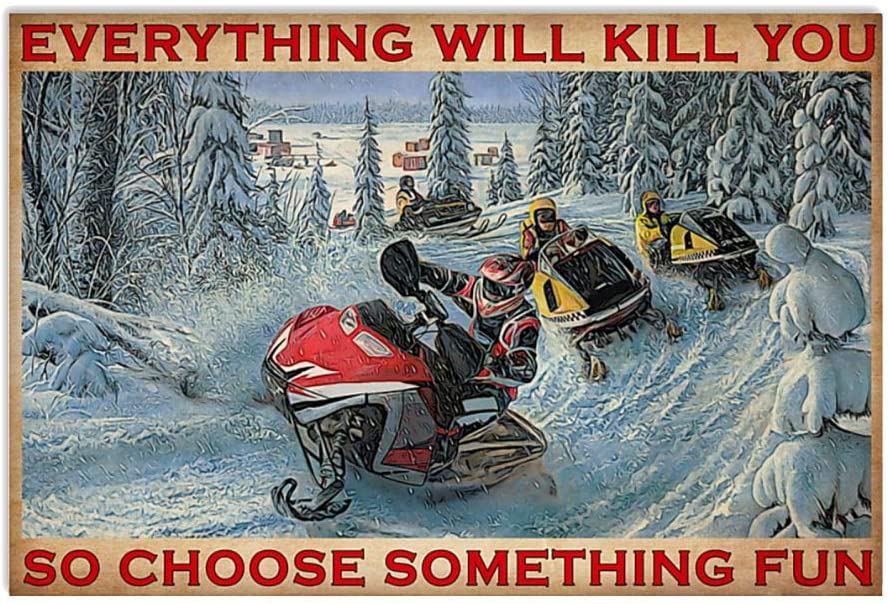 Vintage Snowmobile Racing – Everything Will Kill You Choose Something Fun Poster Art Print      Home Decor Gift For Men Women Family Friend On Birthday Xmas