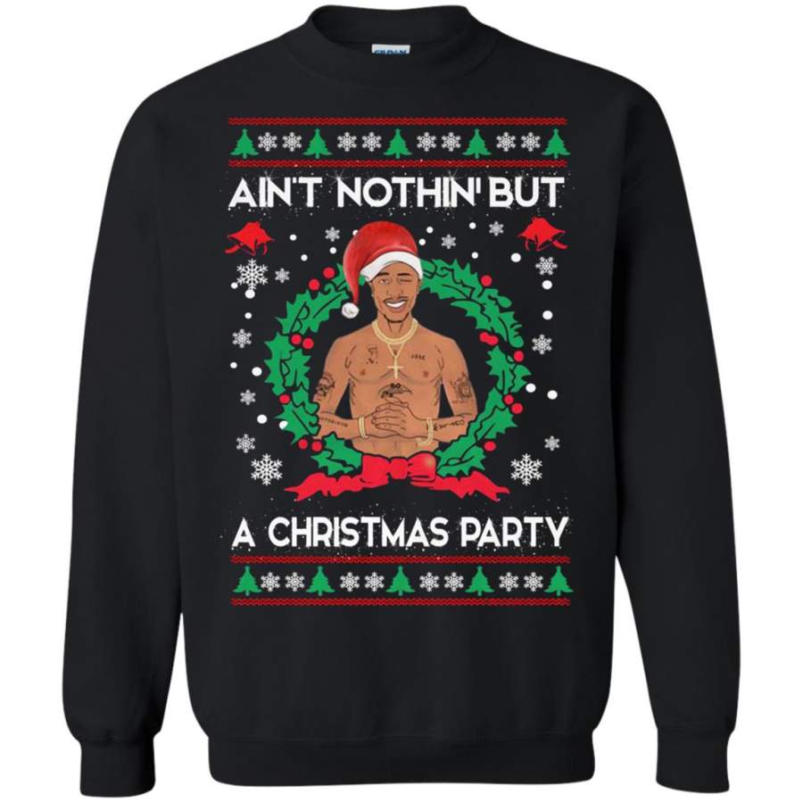 Tupac Shakur Ain’t Nothin’ But A Christmas Party Ugly Sweater Sweatshirt – Moano Store