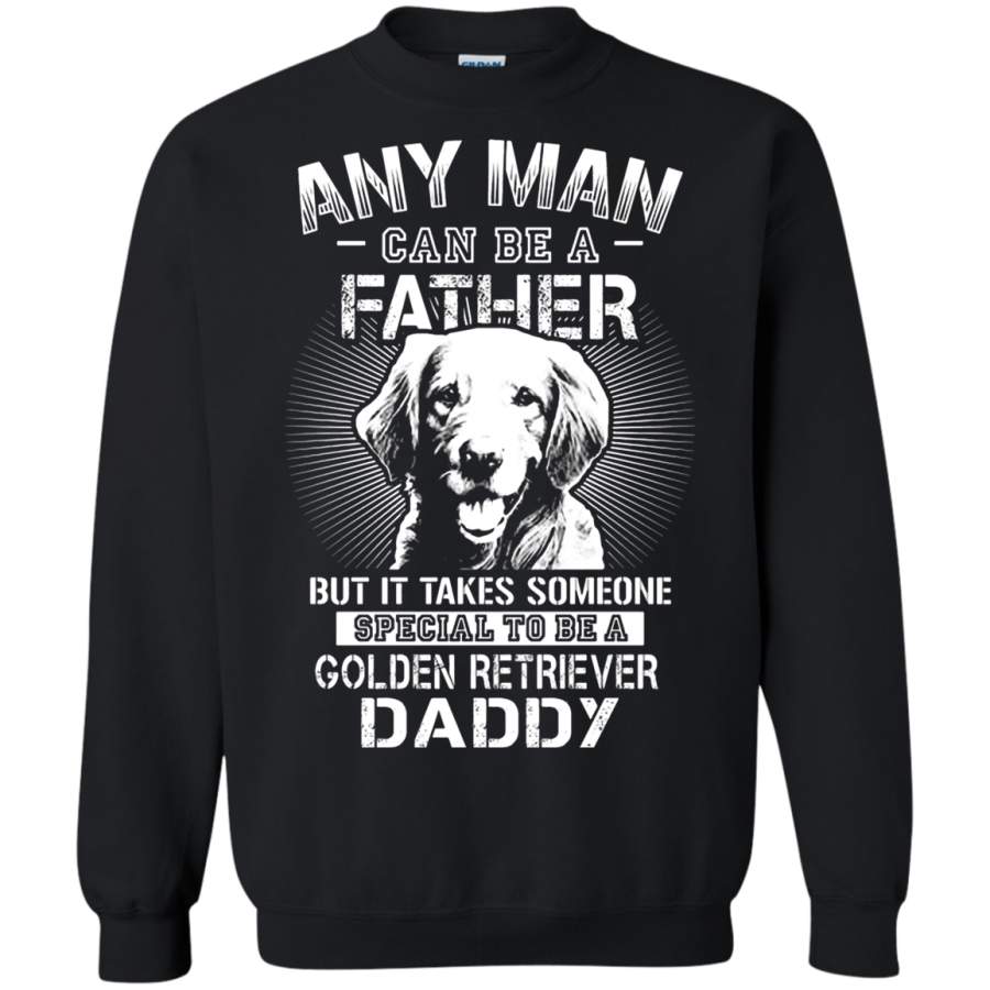 AGR Any Man Can Be A Father Special To Be Golden Retriever Daddy Sweatshirt