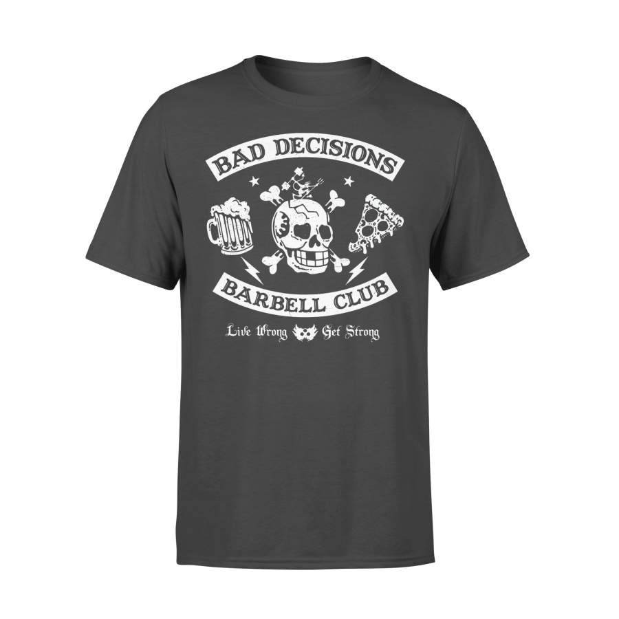 Skull Bad Decisions Barbell Club Live Wrong Get Strong T-shirt