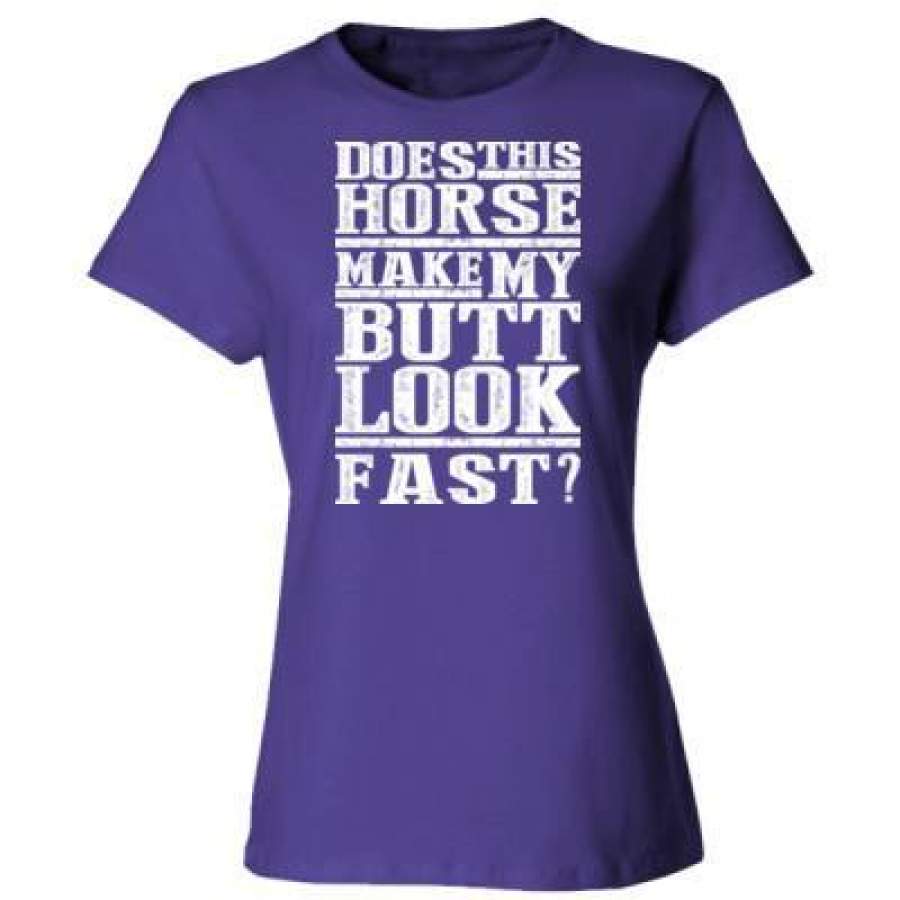 AGR Does This Horse Make My Butt Look Fast – Ladies’ Cotton T-Shirt