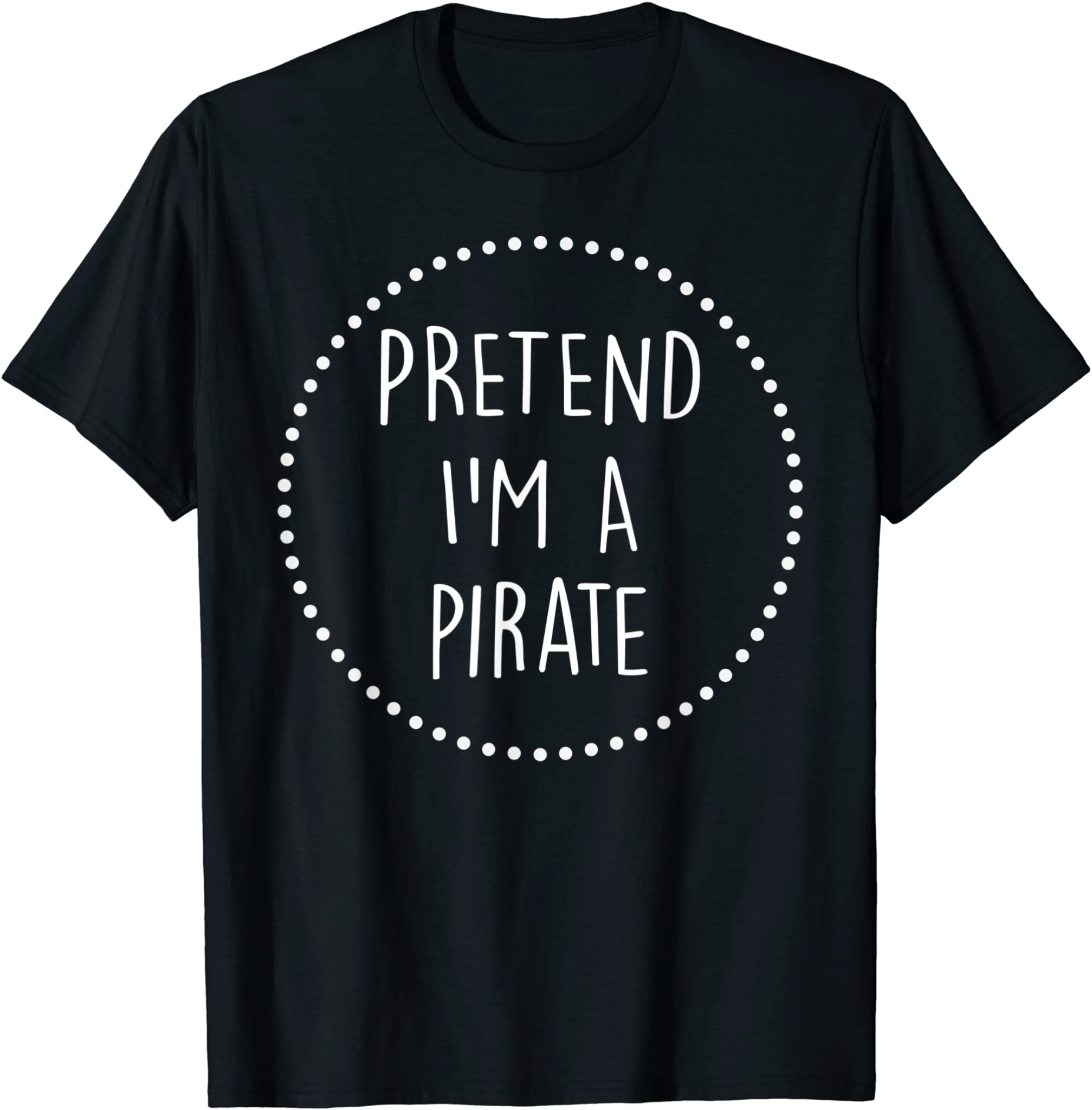 Pretend Im A Pirate Halloween Costume T-Shirt