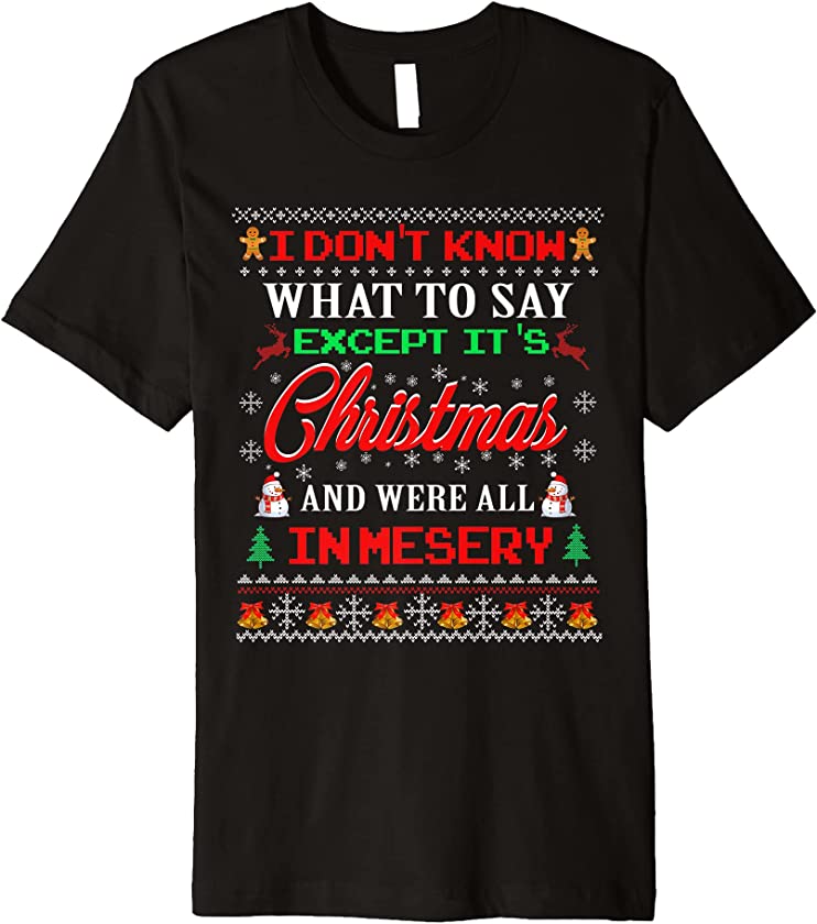 Ugly Christmas Sweater I Don’t Know What to Say Except it’s Premium T-Shirt