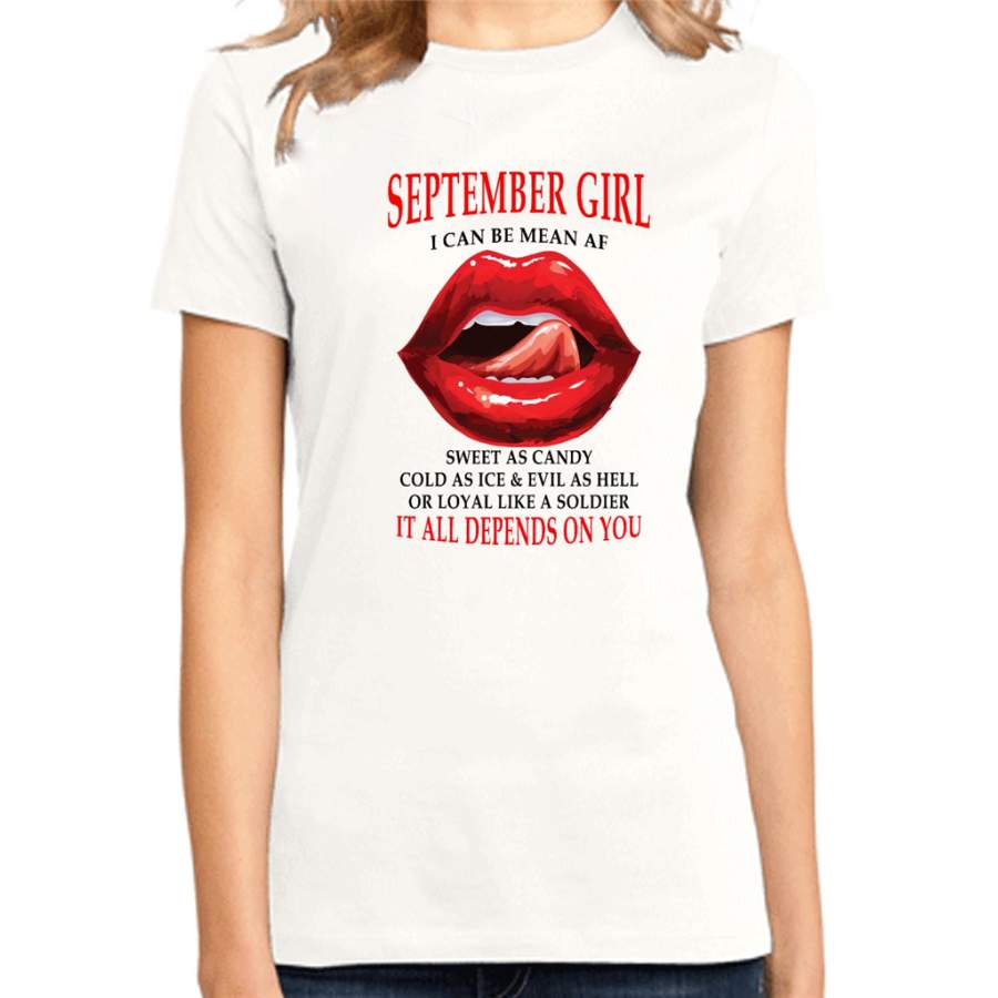 September Girl I Can Be Mean AF Sweet As Candy Cold As Ice Evil As Hell It All Depends On You – District Made Ladies Shirt