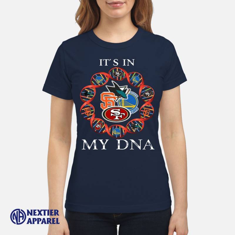 Moovie Shop Its is in My DNA San Francisco 49ers San Francisco Giants Golden State Warriors San Jose Sharks Shirt Classic Women’s T-Shirt