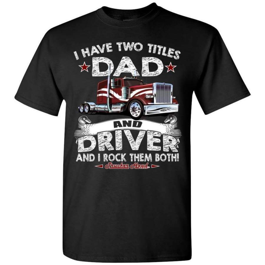 Dad And Driver Rock Them Both! Trucker Dad Shirt