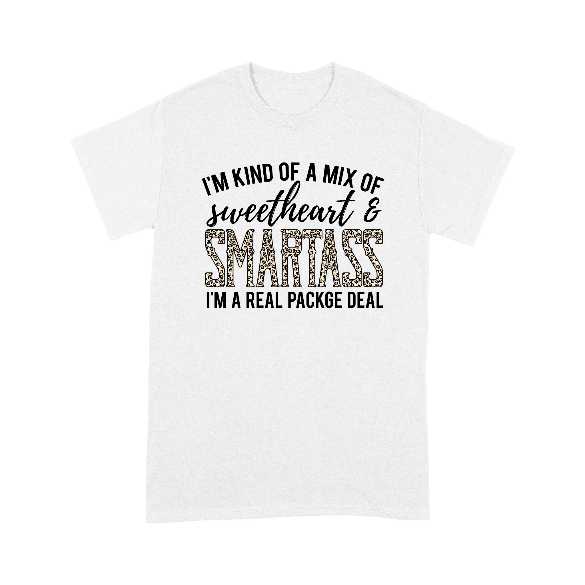 I’M Kind Of A Mix Of Sweetheart & Smartass I’M A Real Package Deal Shirt Funny Quotes – Standard T-Shirt