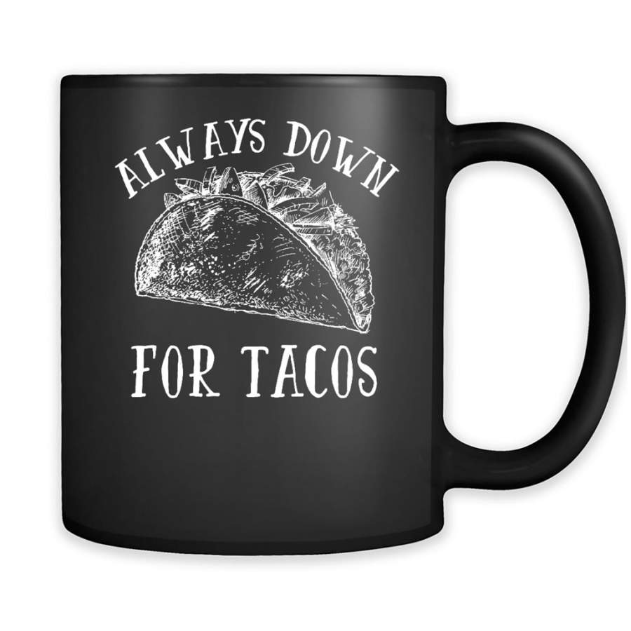 Always Down For Tacos Funny – Full-Wrap Coffee Black Mug