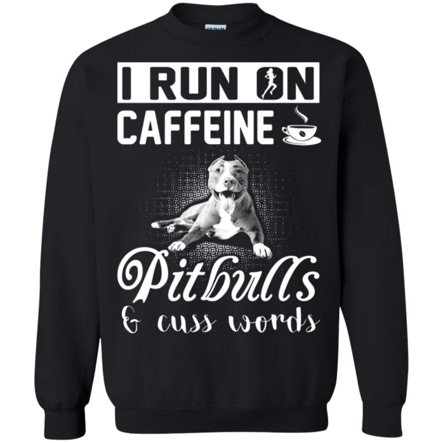 AGR I Run On Caffeine Pitbulls And Cuss Words Sweatshirt