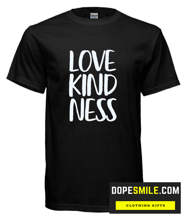 Love Kindness cool T Shirt