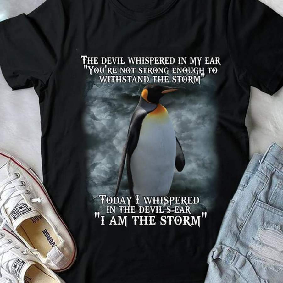 penguin devil whispered in my ear youre not strong enough to withstand the storm t shirt