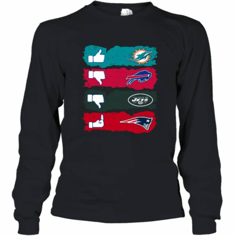 Like Miami Dolphins, Dislike Buffalo Bills, Dislike New York Jets and Fuck New England Patriots Long Sleeve T-Shirt