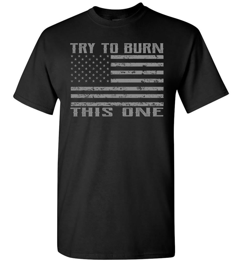 Try To Burn This One, Proud American Flag T Shirt