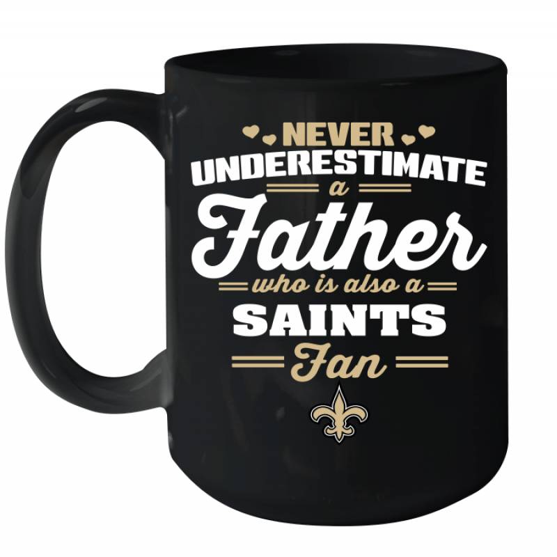 Never Underestimate A Father Who Is Also A New Orleans Saints Fan Father’s day gift Ceramic Mug 15oz