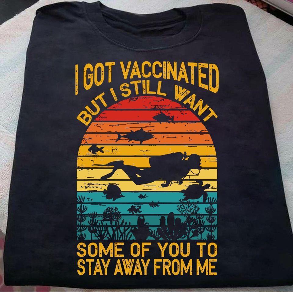 Vintage Retro I Got Vaccinated But I Still Want Some Of You To Stay Away From Me Diving Ocean Gift Standard/Premium T-Shirt