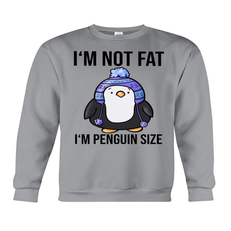 I’m Not Fat – I’m Penguin Size Sweatshirt