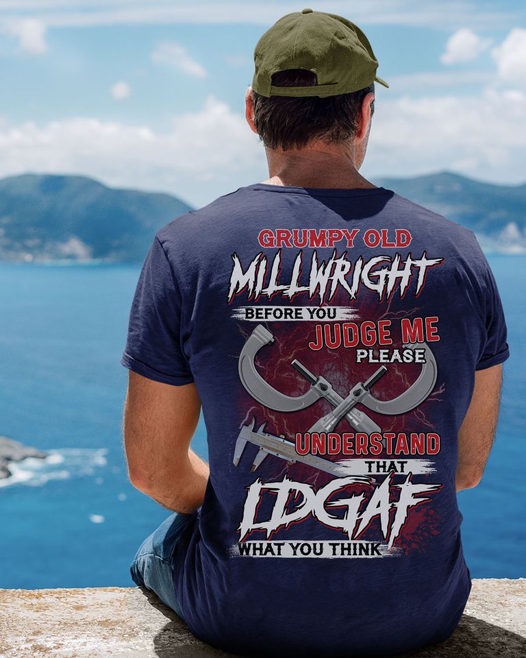 Grumpy Old Millwright Before You Judge Me Please Understand That Idgaf What You Think Standard T-Shirt