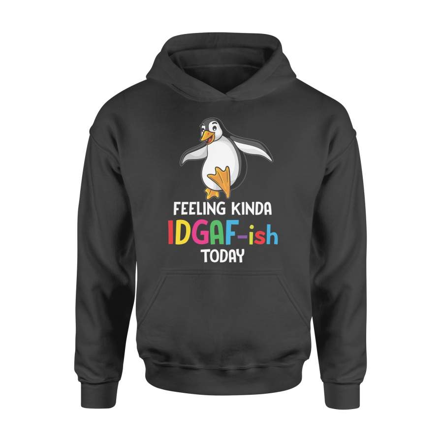 Penguin Feeling Kinda IDGAF-ish Today –  Hoodie