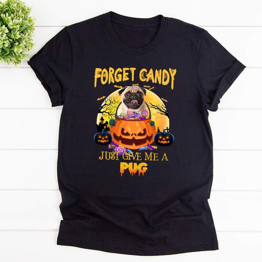 Pug forget candy give me a pug happy halloween black cotton t shirt for men and women S-6XL