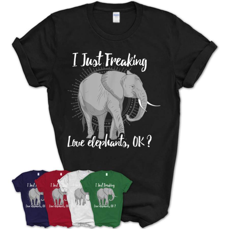 I Just Freaking Love Elephants Ok Gift Elephant Lover Shirt – Teezou Store