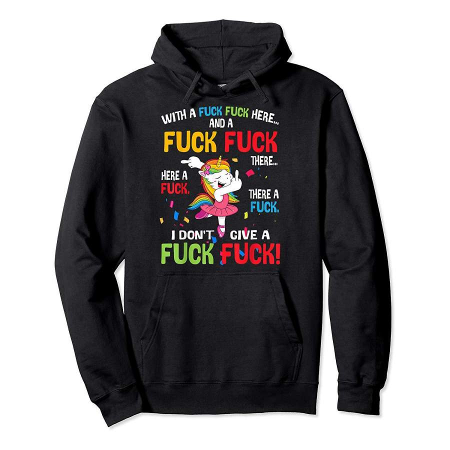 With A Fuck Fuck Here And A Fuck Fuck Unicorn Dancing Hoodie