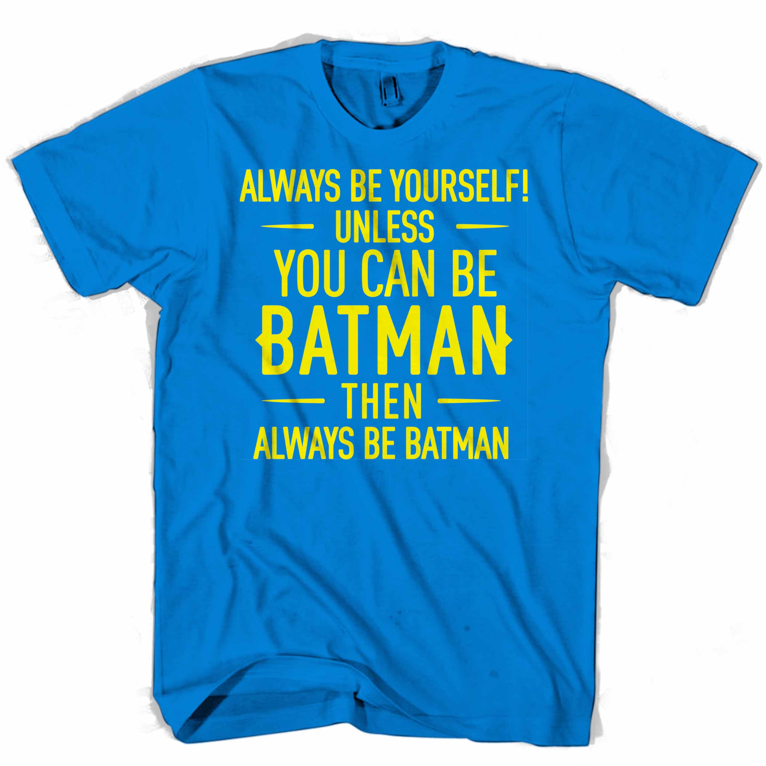 Always be yourself unless you can be Batman cool Man’s Tee T-Shirt