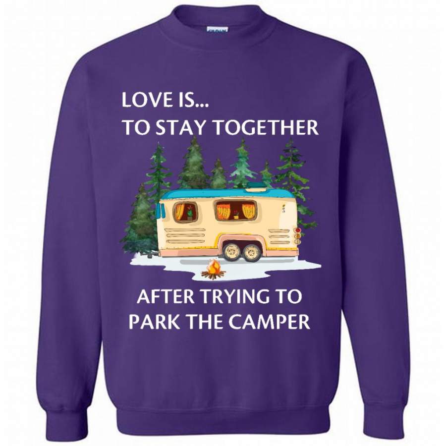 Love Is To Stay Together After Trying To Park The Camper A – Gildan Crewneck Sweatshirt