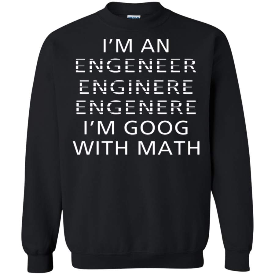 AGR Engineer – I_m An Engeneer Enginere Engenere I_m Good With Math Sweatshirt