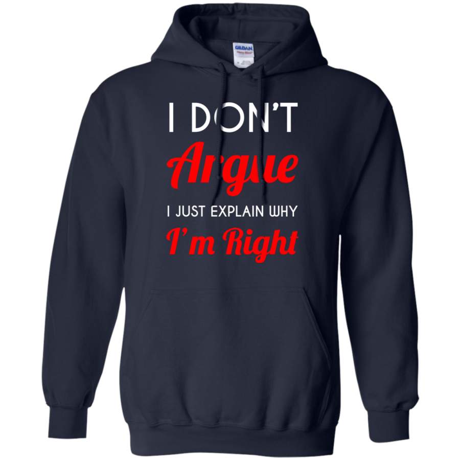I don’t Argue I just explain why I’m right. Pullover Hoodie 8 oz
