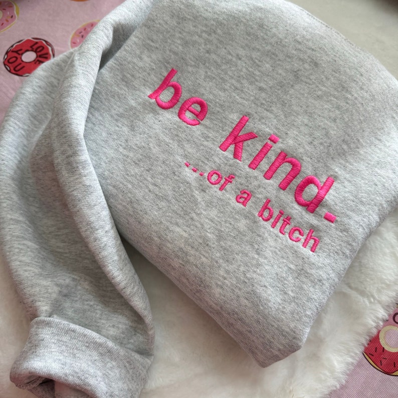Be Kind. Of a B%*#+* Embroidered Sweatshirt- Y2K Style Embroidered Crewneck| unisex Sweatshirt- funny clothing- gifts -Silly –  crewneck