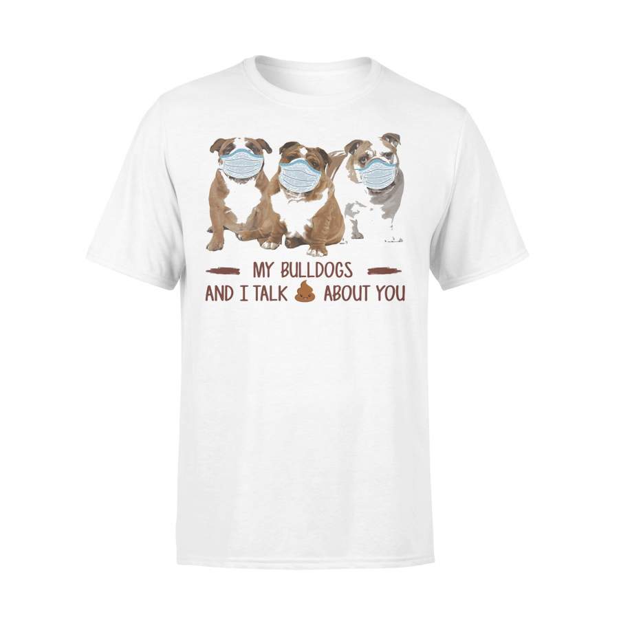 My Bulldogs And I Talk Shit About You Covid-19 2020 T-shirt