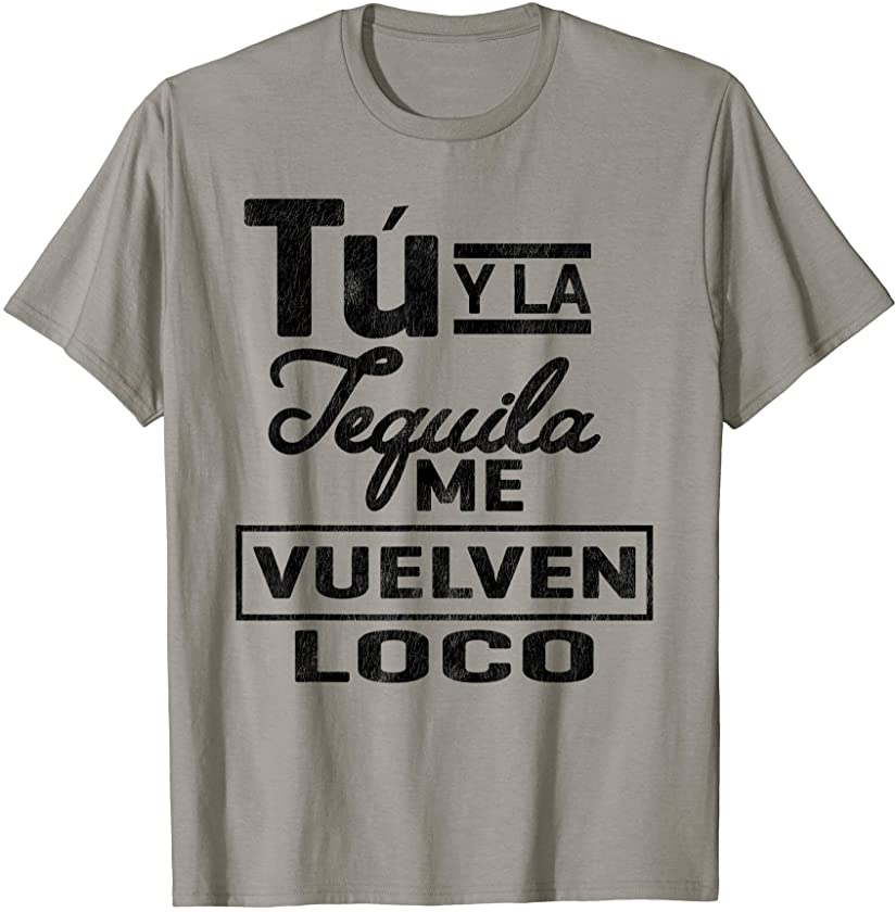 You And Tequila Make Me Crazy Funny Drink Phrase Spanish T-Shirt