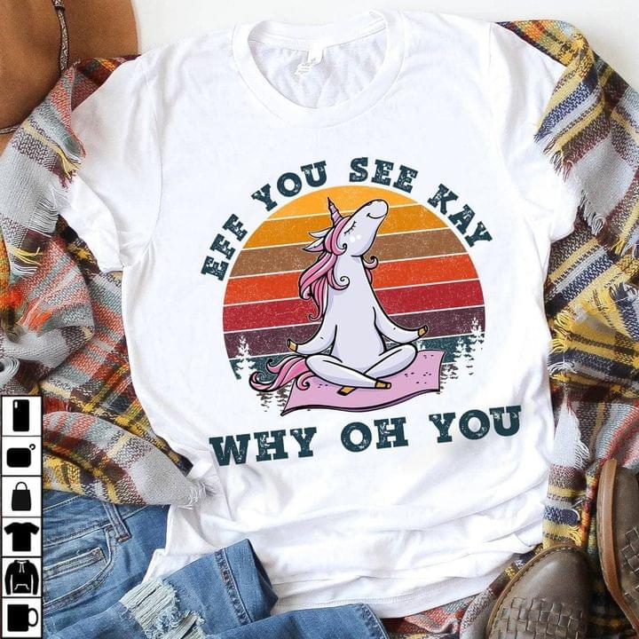 Unicorn Yoga Shirt Eff You See Kay Why Oh You T-Shirt Funny Unicorn Shirt Unicorn Gifts Hn