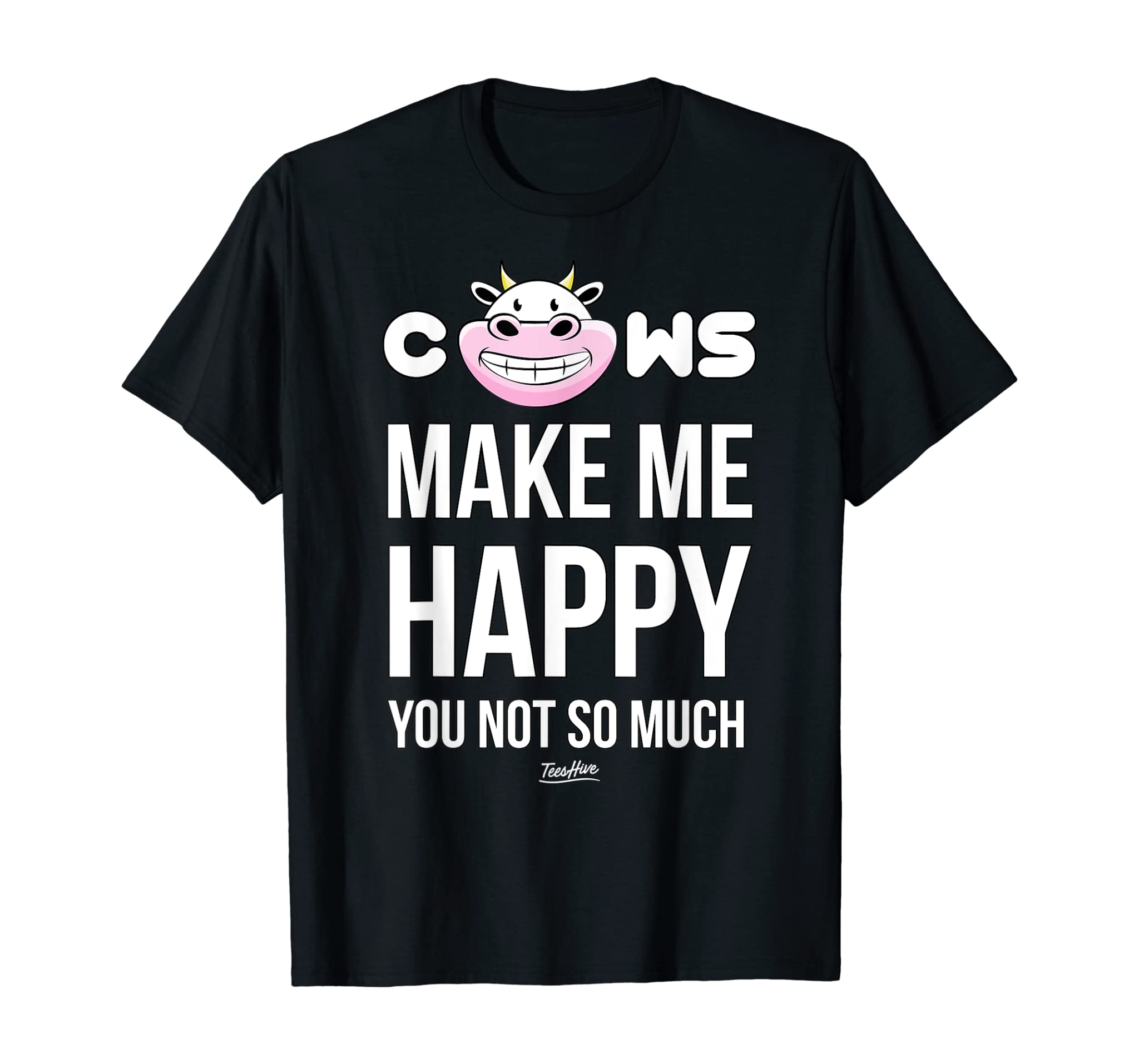 Cows Make Me Happy You Not So Much Funny Cow Lover Novelty T-Shirt