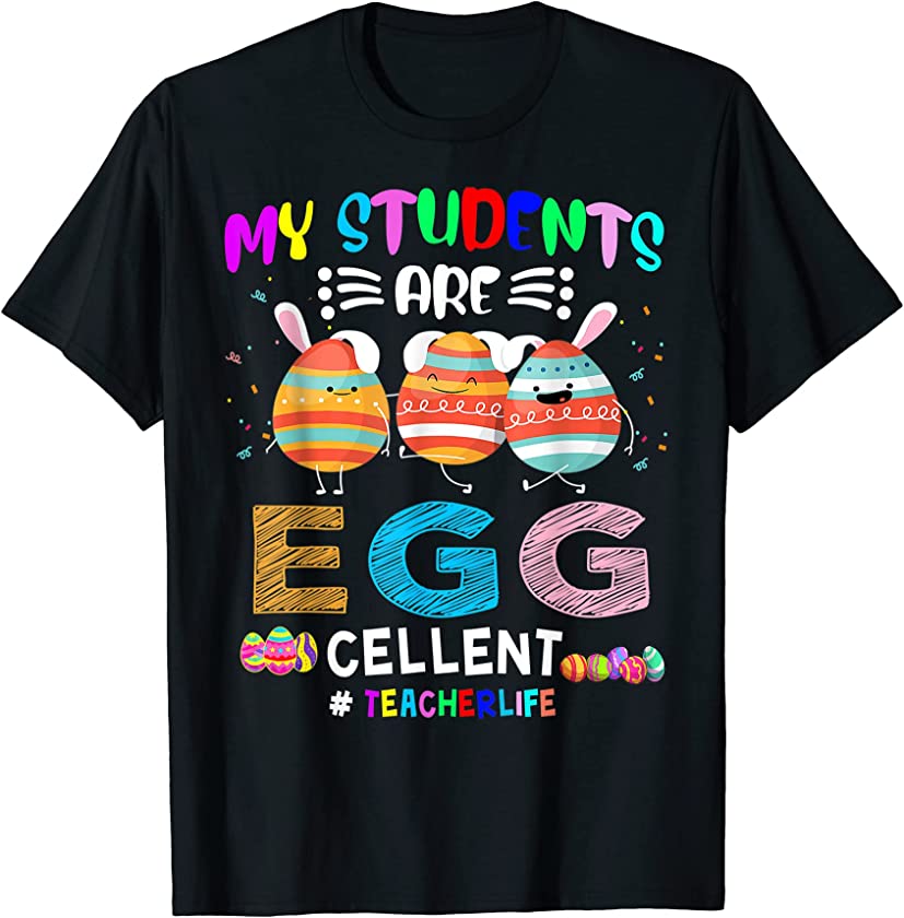 Teacher Easter Day Bunny Egg My Students Are Eggcellent T-Shirt