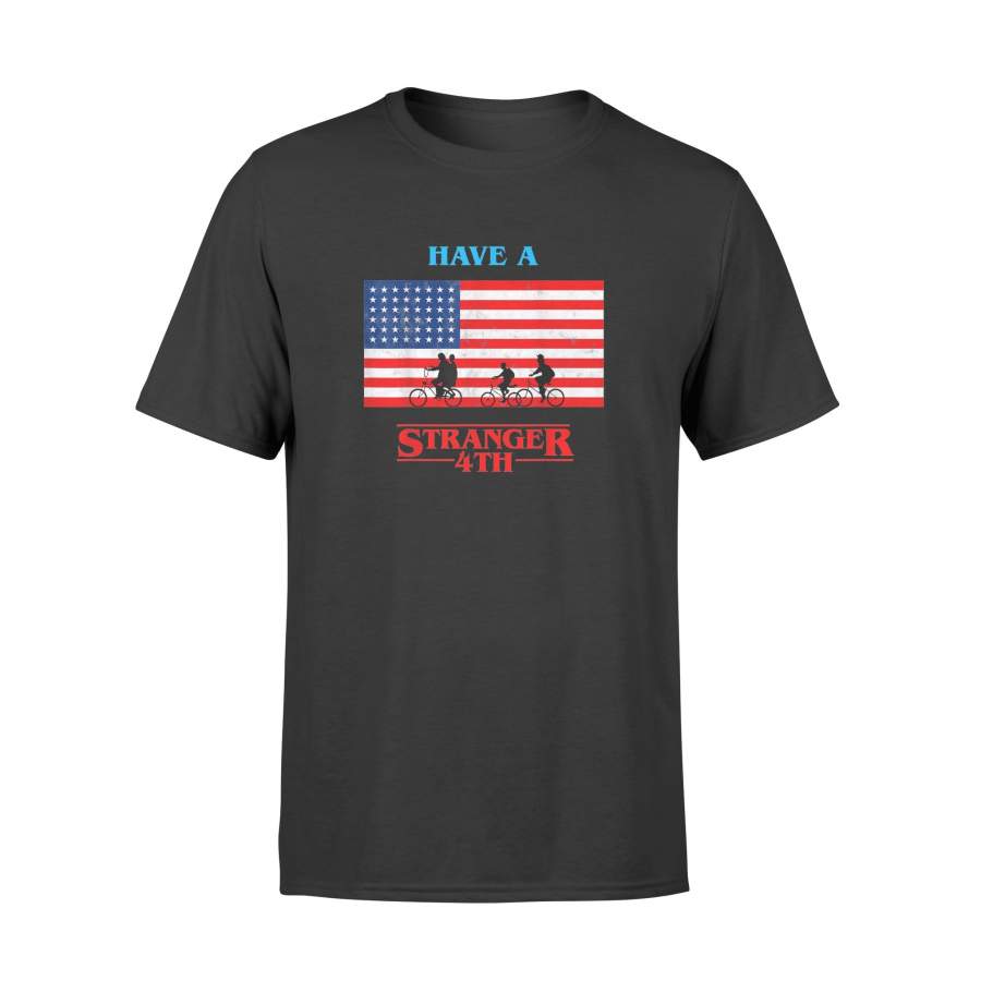 4th of July Have A Stranger T-Shirt – Standard T-shirt