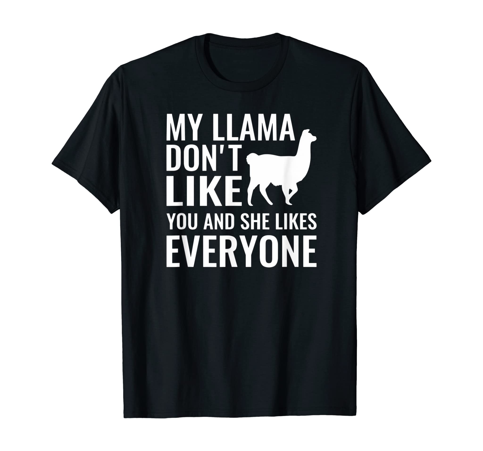 My Llama Don’t Like You And She Likes Everyone LLama Pun T-Shirt