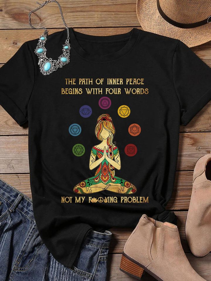 The Path Of Inner Peace Begins Four Words Not My Fcking Problem Yoga Lovers Gift Standard/Premium T-Shirt