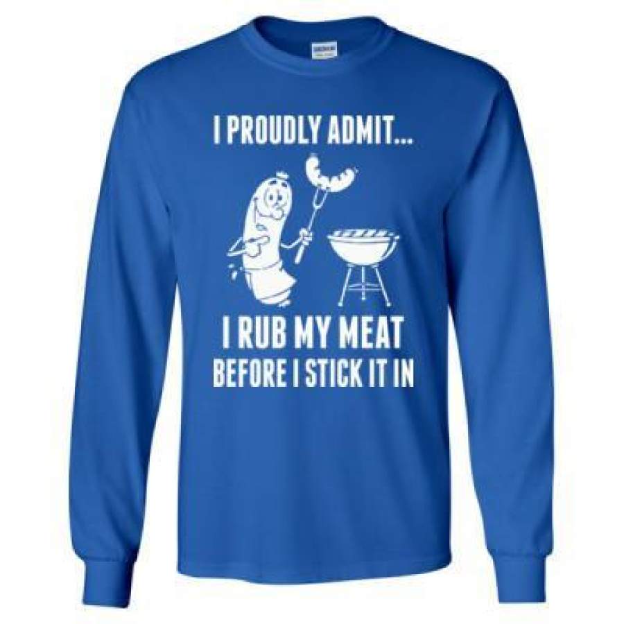 AGR BBQ Barbecue I Proudly Admit I Rub My Meat Before I Stick It In – Long Sleeve T-Shirt