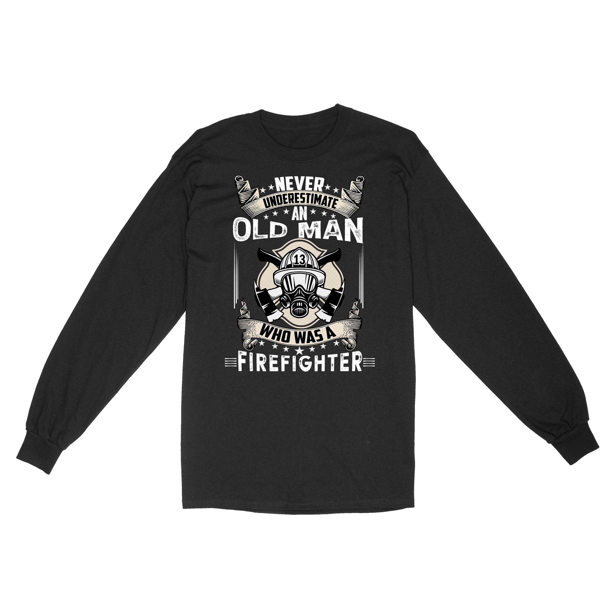 Never Underestimate An Old Man Who Was A Firefighter Retired Retirement Gift – Standard Long Sleeve