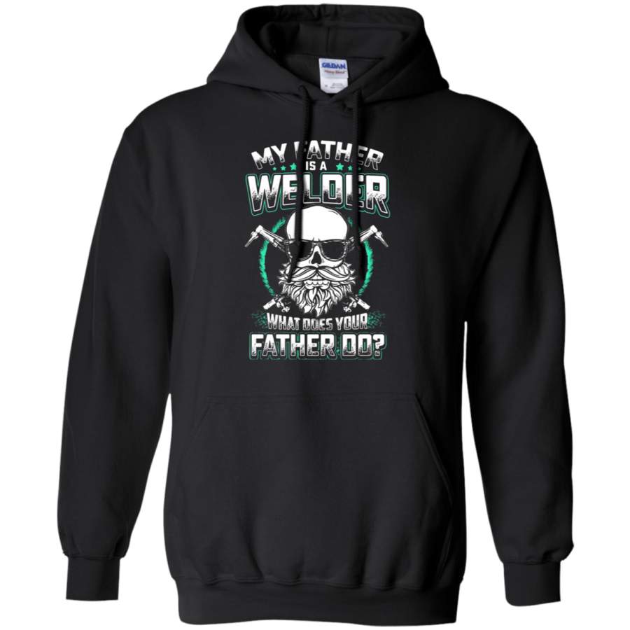 AGR My Father Is A Welder What Does Your Father Do Hoodie