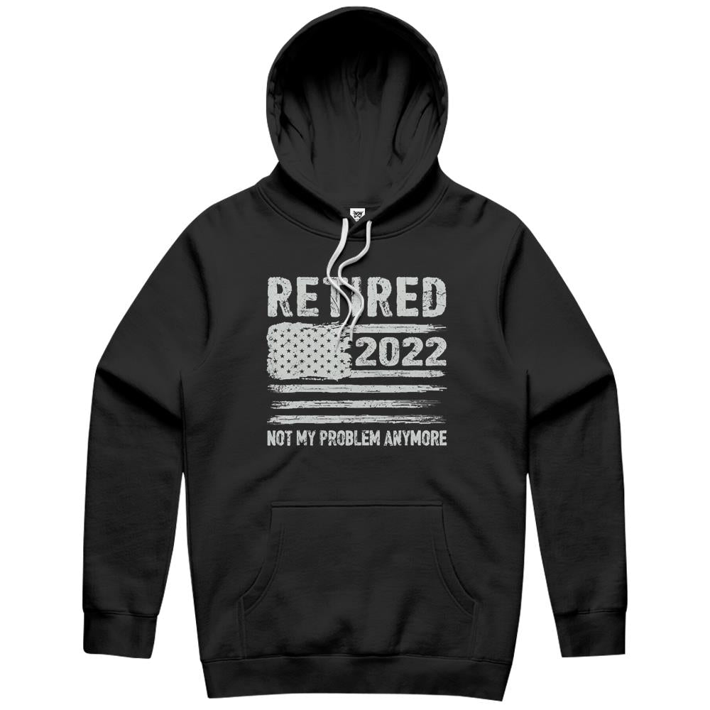 Retired 2022 Not My Problem Anymore Retirement American Flag Hoodie